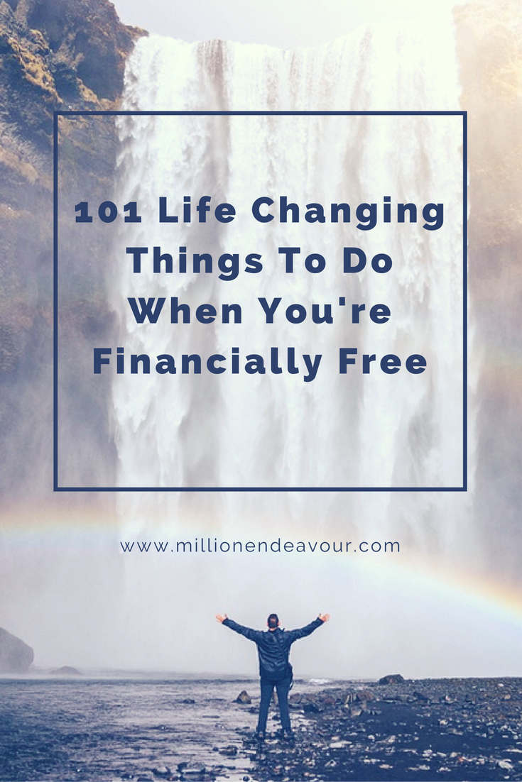 101 Life Changing Things to Do When You're Financially Free